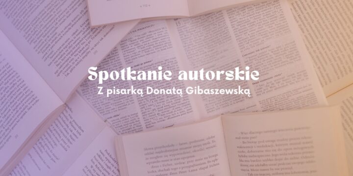 Widoczny napis: Spotkanie Autorskie z Donatą Gibaszewską. W tle książki. Spotkanie odbędzie się w Szydłowieckim Centrum Kultury Zamek.